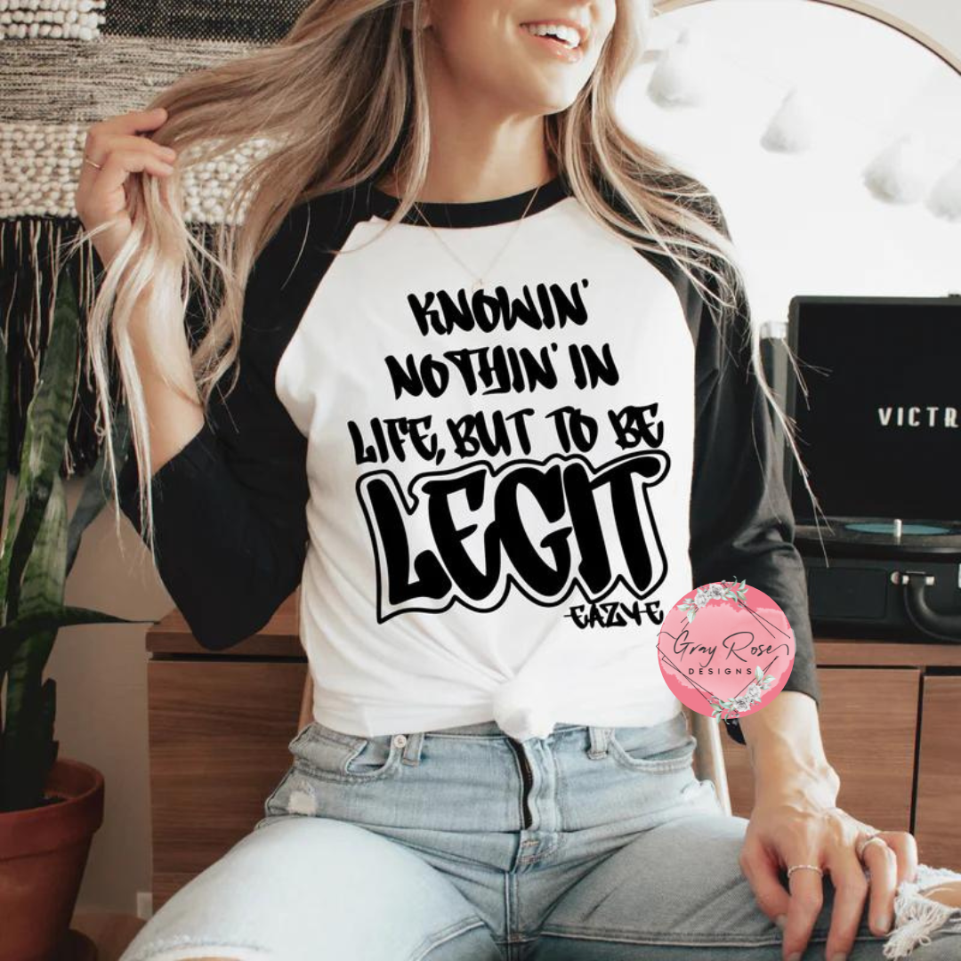 KNOWIN' NOTHIN' IN LIVE, BUT TO BE LEGIT – grayrosedesigns