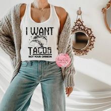 Load image into Gallery viewer, I WANT TACOS NOT YOUR OPINION