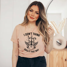 Load image into Gallery viewer, I Don't Think Jesus Does It That Way