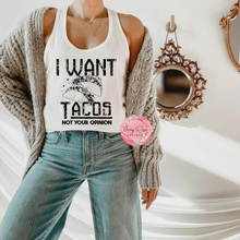 Load image into Gallery viewer, I WANT TACOS NOT YOUR OPINION
